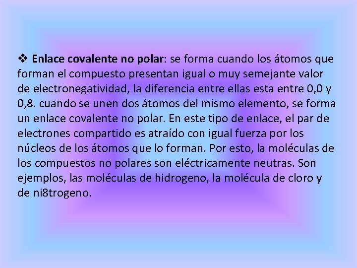 v Enlace covalente no polar: se forma cuando los átomos que forman el compuesto