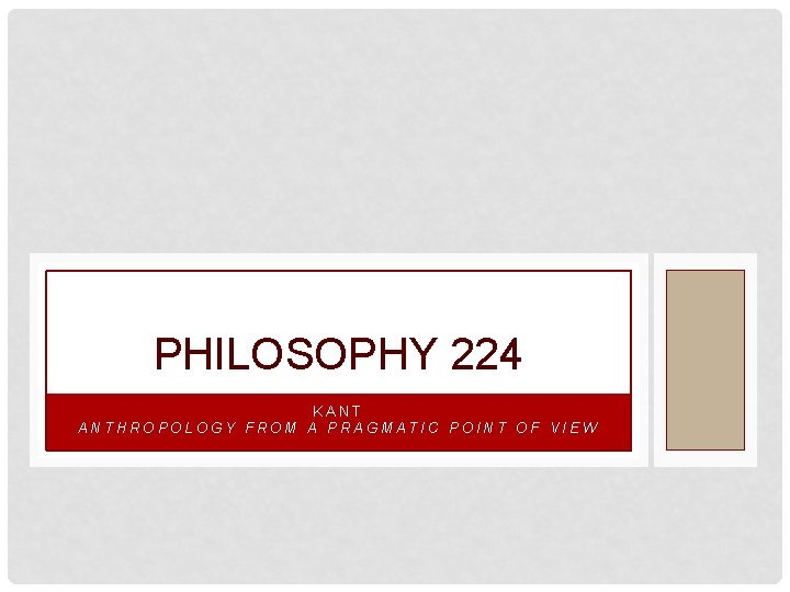 PHILOSOPHY 224 KANT ANTHROPOLOGY FROM A PRAGMATIC POINT OF VIEW 