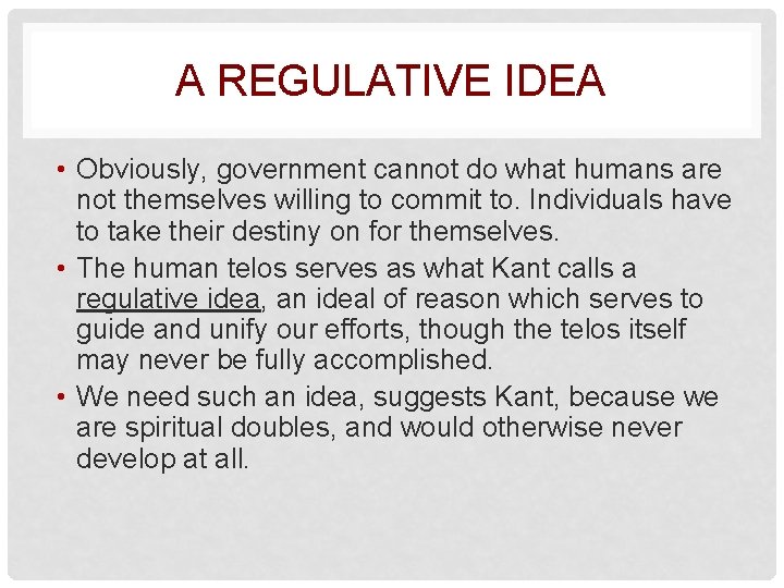 A REGULATIVE IDEA • Obviously, government cannot do what humans are not themselves willing