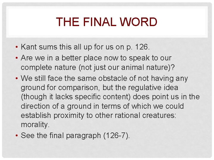 THE FINAL WORD • Kant sums this all up for us on p. 126.