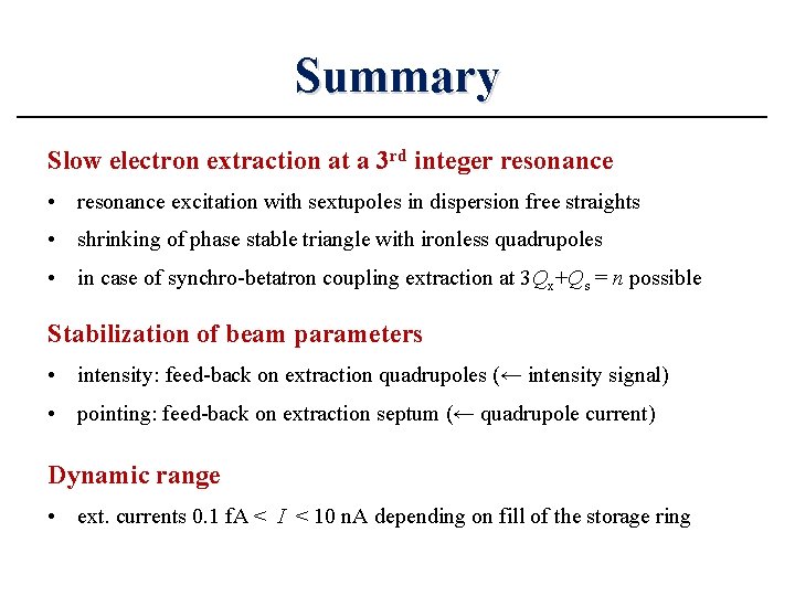 Summary Slow electron extraction at a 3 rd integer resonance • resonance excitation with
