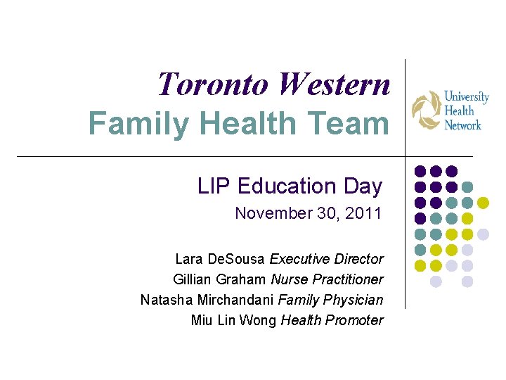 Toronto Western Family Health Team LIP Education Day November 30, 2011 Lara De. Sousa