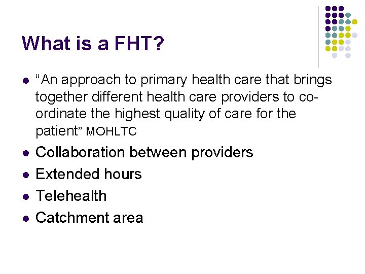 What is a FHT? l “An approach to primary health care that brings together