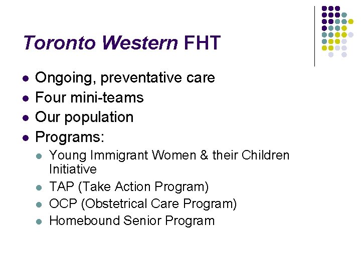 Toronto Western FHT l l Ongoing, preventative care Four mini-teams Our population Programs: l