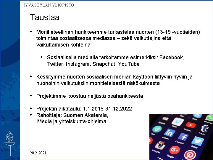  JYVÄSKYLÄN YLIOPISTO Taustaa • Monitieteellinen hankkeemme tarkastelee nuorten (13 -19 -vuotiaiden) toimintaa sosiaalisessa