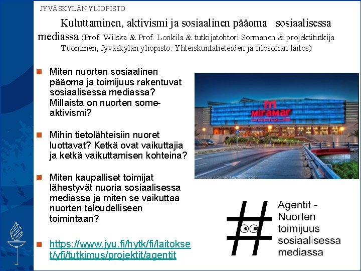  JYVÄSKYLÄN YLIOPISTO Kuluttaminen, aktivismi ja sosiaalinen pääoma sosiaalisessa mediassa (Prof. Wilska & Prof.