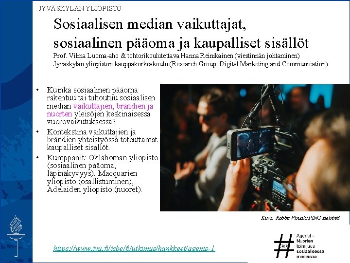  JYVÄSKYLÄN YLIOPISTO Sosiaalisen median vaikuttajat, sosiaalinen pääoma ja kaupalliset sisällöt Prof. Vilma Luoma-aho