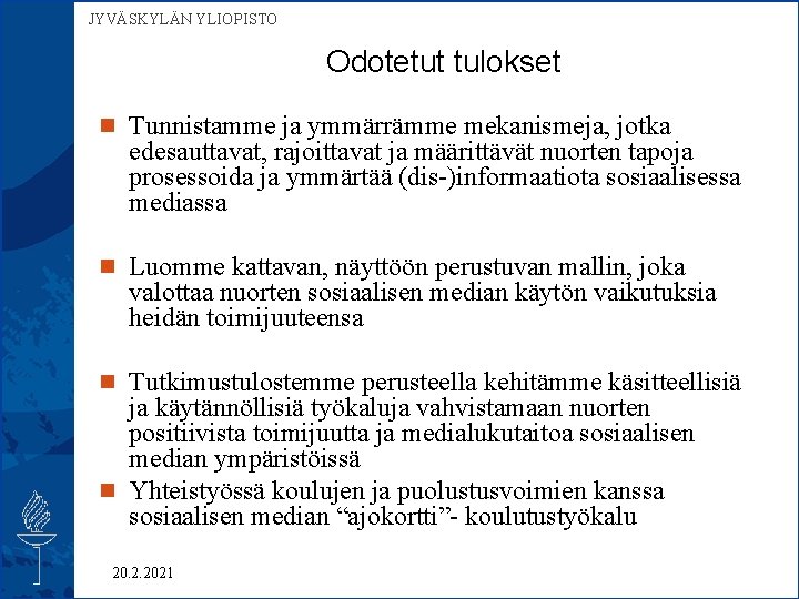  JYVÄSKYLÄN YLIOPISTO Odotetut tulokset n Tunnistamme ja ymmärrämme mekanismeja, jotka edesauttavat, rajoittavat ja