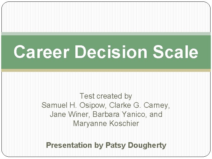 Career Decision Scale Test created by Samuel H. Osipow, Clarke G. Carney, Jane Winer,