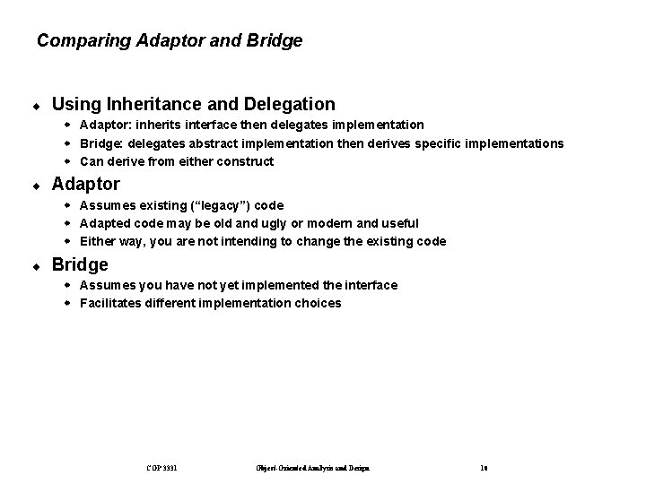 Comparing Adaptor and Bridge ¨ Using Inheritance and Delegation w Adaptor: inherits interface then