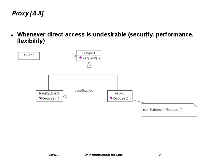 Proxy [A. 8] ¨ Whenever direct access is undesirable (security, performance, flexibility) COP 3331