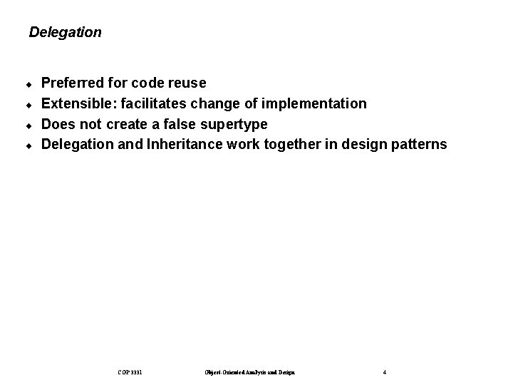 Delegation ¨ ¨ Preferred for code reuse Extensible: facilitates change of implementation Does not