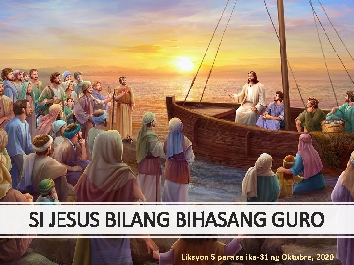 SI JESUS BILANG BIHASANG GURO Liksyon 5 para sa ika-31 ng Oktubre, 2020 