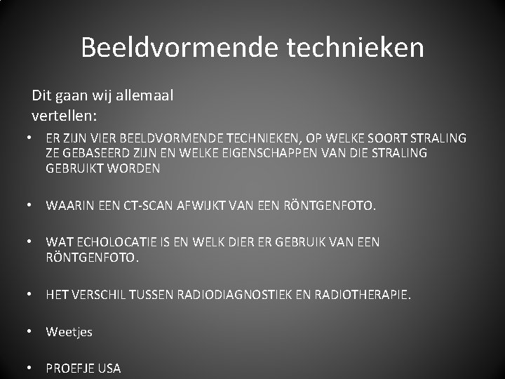 Beeldvormende technieken Dit gaan wij allemaal vertellen: • ER ZIJN VIER BEELDVORMENDE TECHNIEKEN, OP