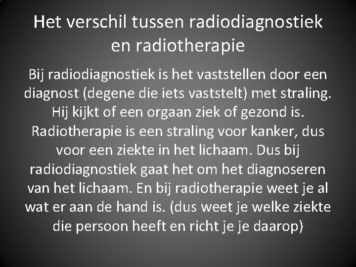 Het verschil tussen radiodiagnostiek en radiotherapie Bij radiodiagnostiek is het vaststellen door een diagnost