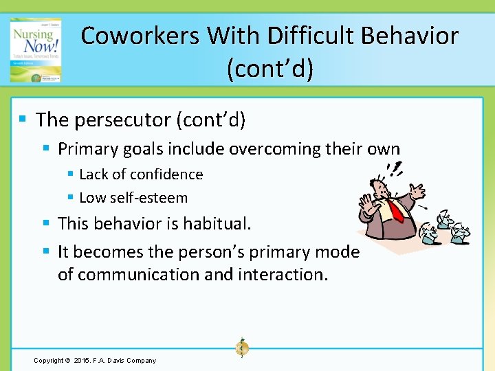 Coworkers With Difficult Behavior (cont’d) § The persecutor (cont’d) § Primary goals include overcoming