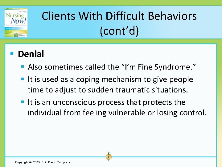 Clients With Difficult Behaviors (cont’d) § Denial § Also sometimes called the “I’m Fine