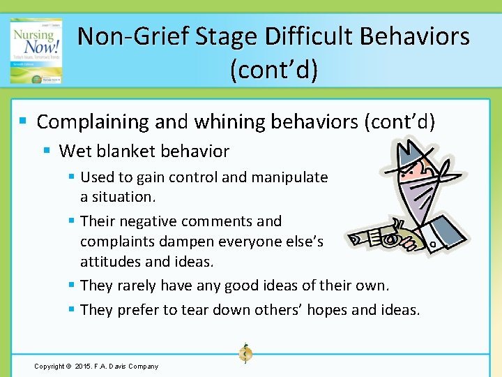 Non-Grief Stage Difficult Behaviors (cont’d) § Complaining and whining behaviors (cont’d) § Wet blanket