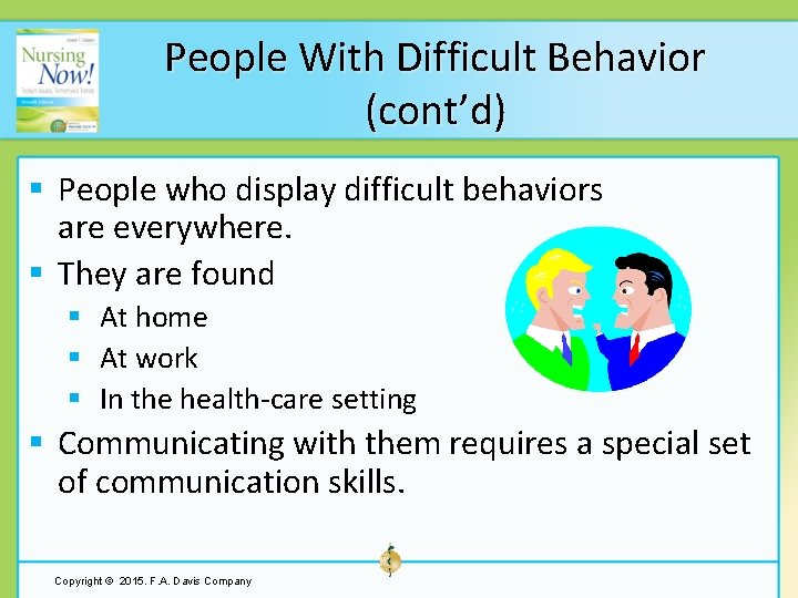 People With Difficult Behavior (cont’d) § People who display difficult behaviors are everywhere. §