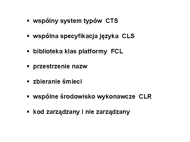 § wspólny system typów CTS § wspólna specyfikacja języka CLS § biblioteka klas platformy § wspólny system typów CTS § wspólna specyfikacja języka CLS § biblioteka klas platformy