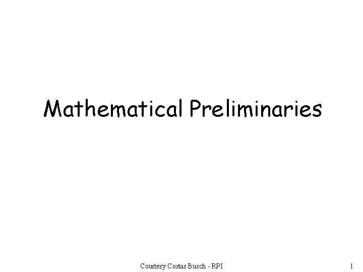 Mathematical Preliminaries Courtesy Costas Busch - RPI 1 