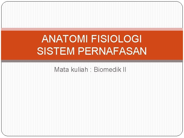 ANATOMI FISIOLOGI SISTEM PERNAFASAN Mata kuliah : Biomedik II 