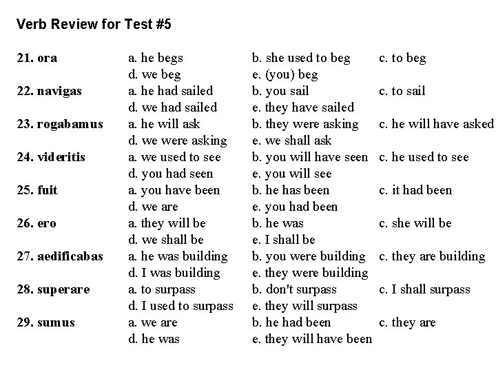 Verb Review for Test #5 21. ora 22. navigas 23. rogabamus 24. videritis 25.