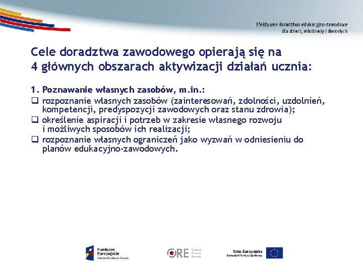 Cele doradztwa zawodowego opierają się na 4 głównych obszarach aktywizacji działań ucznia: 1. Poznawanie