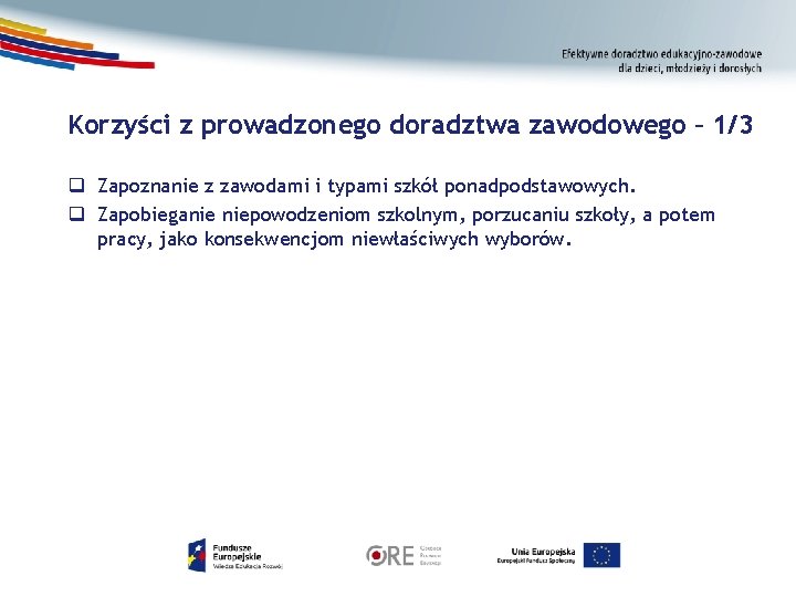 Korzyści z prowadzonego doradztwa zawodowego – 1/3 q Zapoznanie z zawodami i typami szkół