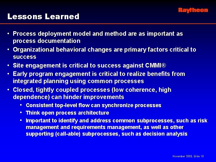 Lessons Learned • Process deployment model and method are as important as • •