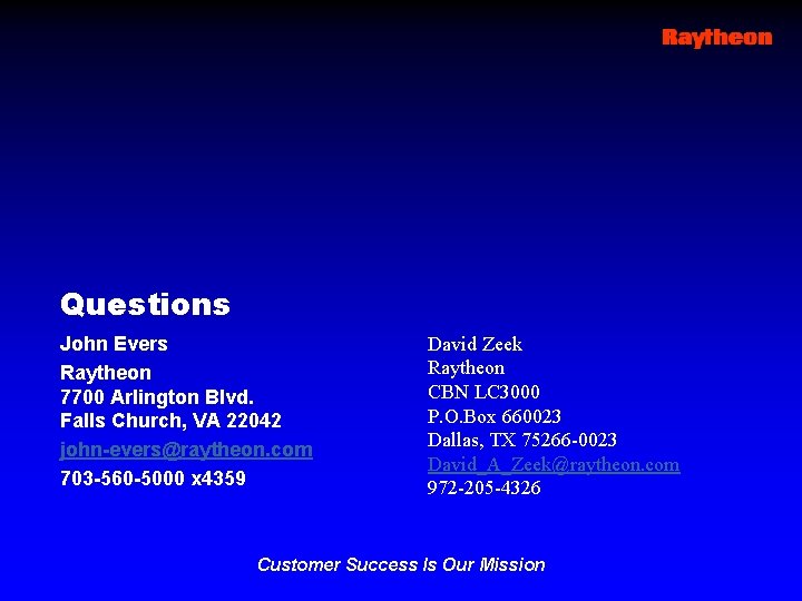 Questions John Evers Raytheon 7700 Arlington Blvd. Falls Church, VA 22042 john-evers@raytheon. com 703