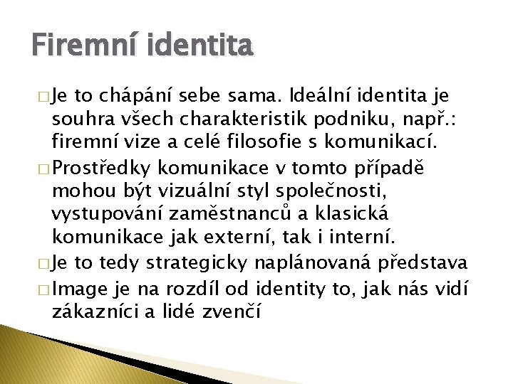 Firemní identita � Je to chápání sebe sama. Ideální identita je souhra všech charakteristik