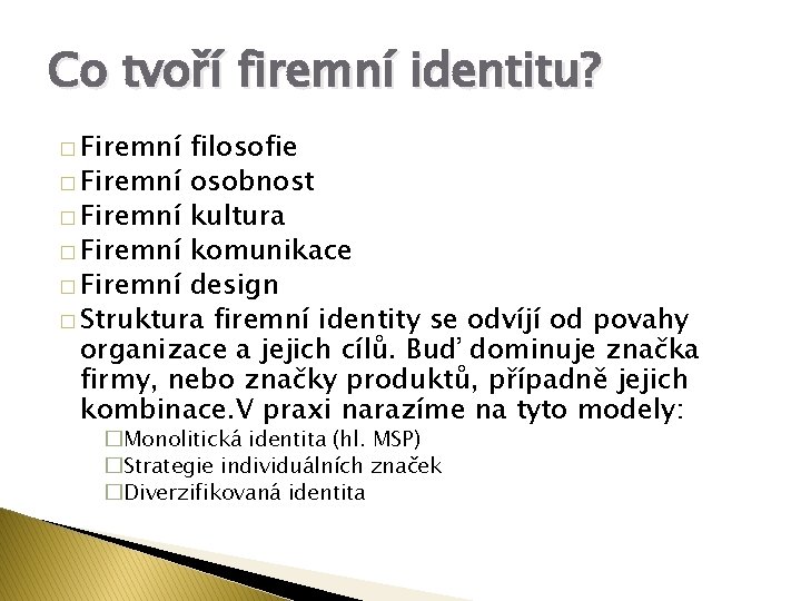 Co tvoří firemní identitu? � Firemní filosofie � Firemní osobnost � Firemní kultura �