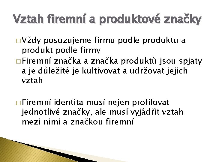 Vztah firemní a produktové značky � Vždy posuzujeme firmu podle produktu a produkt podle