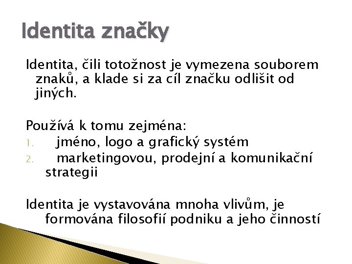 Identita značky Identita, čili totožnost je vymezena souborem znaků, a klade si za cíl