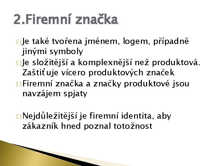 2. Firemní značka � Je také tvořena jménem, logem, případně jinými symboly � Je