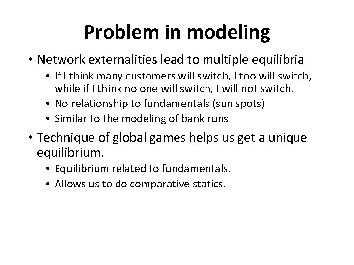 Problem in modeling • Network externalities lead to multiple equilibria • If I think