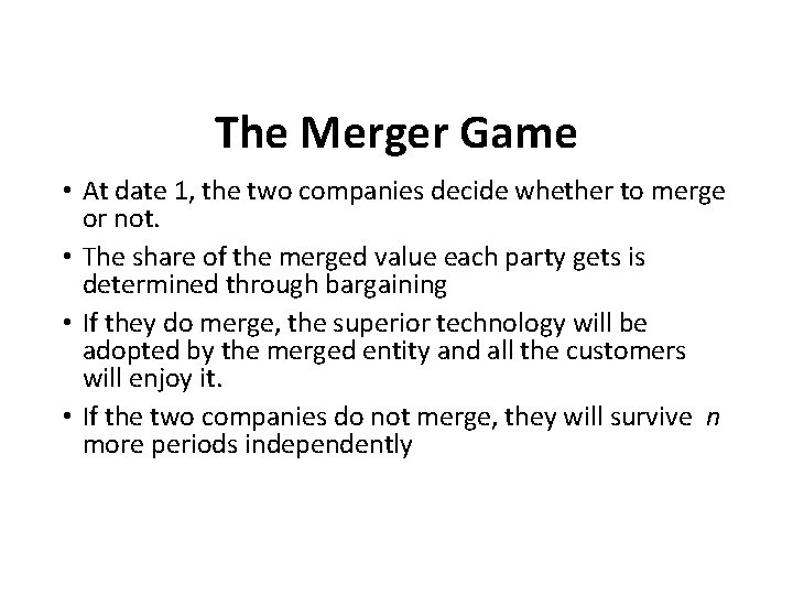 The Merger Game • At date 1, the two companies decide whether to merge