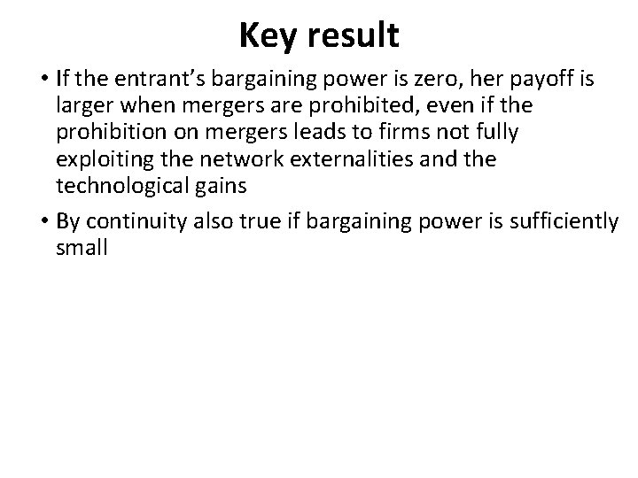 Key result • If the entrant’s bargaining power is zero, her payoff is larger