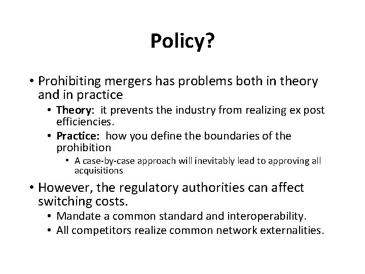 Policy? • Prohibiting mergers has problems both in theory and in practice • Theory: