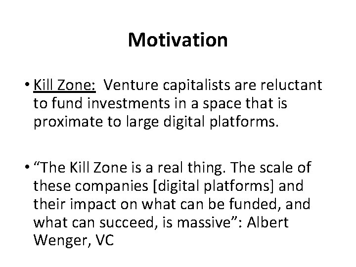 Motivation • Kill Zone: Venture capitalists are reluctant to fund investments in a space