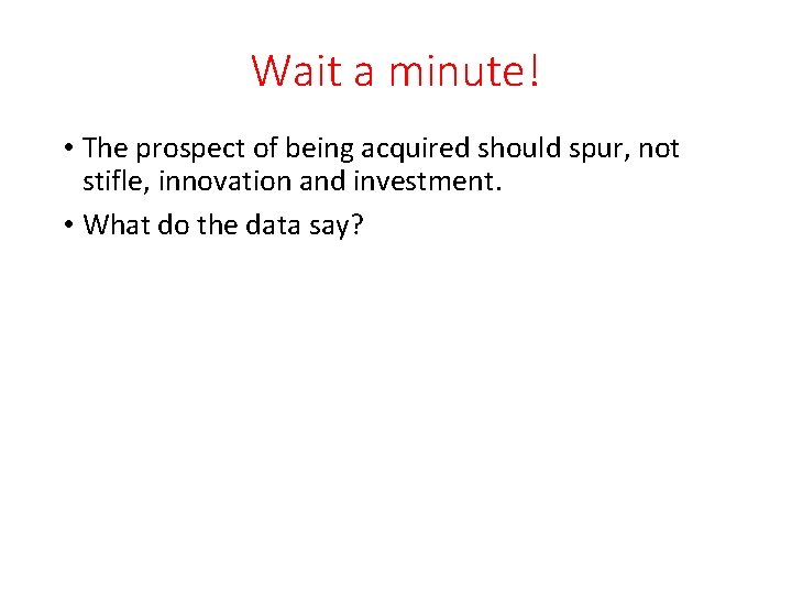 Wait a minute! • The prospect of being acquired should spur, not stifle, innovation