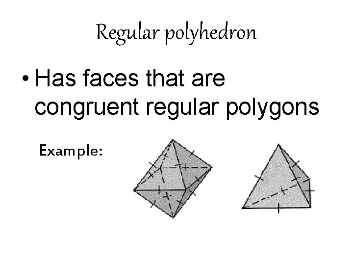 Regular polyhedron • Has faces that are congruent regular polygons Example: 