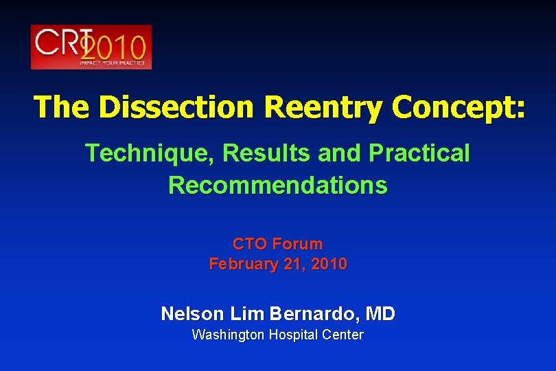 The Dissection Reentry Concept: Technique, Results and Practical Recommendations CTO Forum February 21, 2010