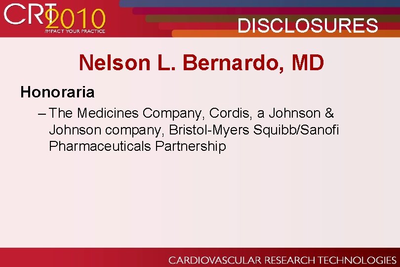 DISCLOSURES Nelson L. Bernardo, MD Honoraria – The Medicines Company, Cordis, a Johnson &