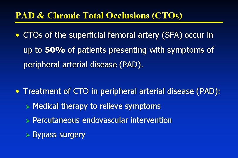 PAD & Chronic Total Occlusions (CTOs) • CTOs of the superficial femoral artery (SFA)