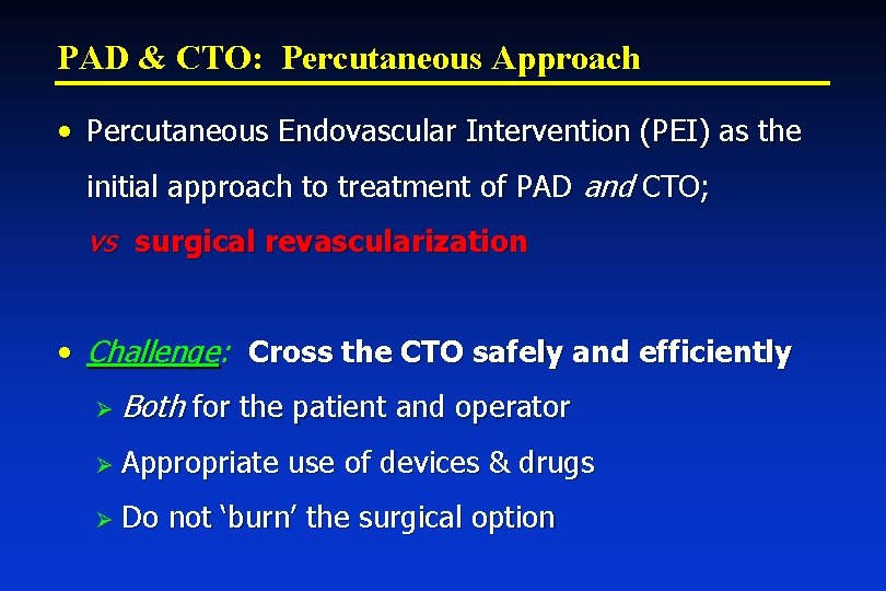 PAD & CTO: Percutaneous Approach • Percutaneous Endovascular Intervention (PEI) as the initial approach