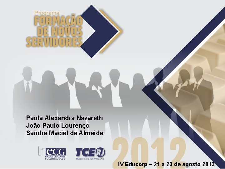 Paula Alexandra Nazareth João Paulo Lourenço Sandra Maciel de Almeida IV Educorp – 21 Paula Alexandra Nazareth João Paulo Lourenço Sandra Maciel de Almeida IV Educorp – 21