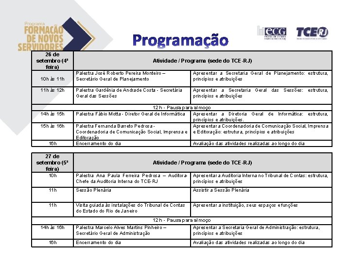 26 de setembro (4ª feira) Atividade / Programa (sede do TCE-RJ) 10 h às 26 de setembro (4ª feira) Atividade / Programa (sede do TCE-RJ) 10 h às