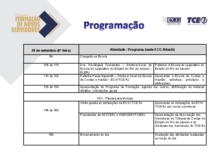 Atividade / Programa (sede ECG-Niterói) 28 de setembro (6ª feira) 9 h 10 h Atividade / Programa (sede ECG-Niterói) 28 de setembro (6ª feira) 9 h 10 h